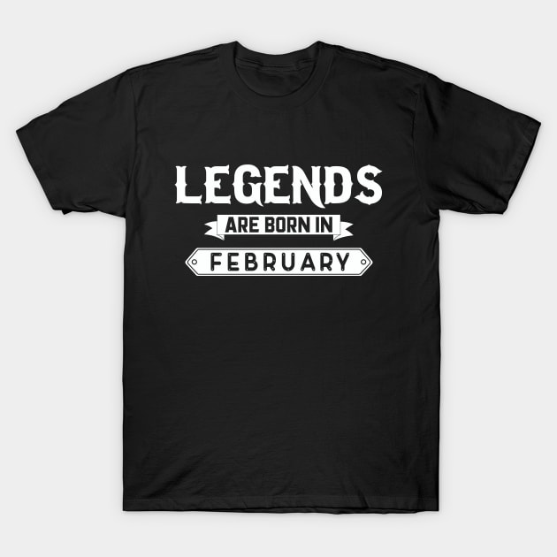 Legends Are Born In February T-Shirt by inotyler